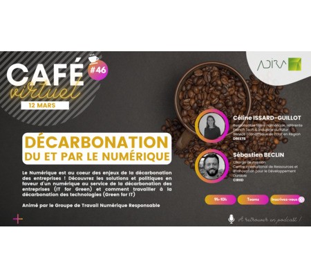 Café Virtuel #46 Décarbonation du et par le Numérique Mardi 12/03 à 9h