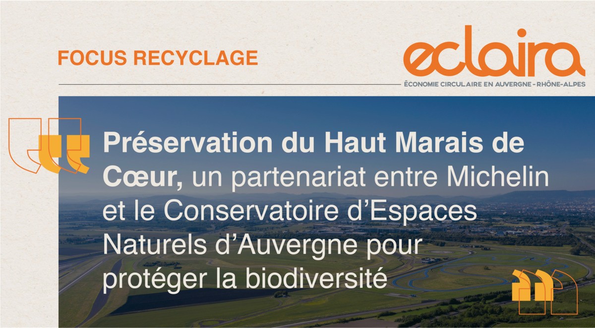 [FOCUS RECYCLAGE] Préservation du Haut Marais de Cœur, un partenariat entre Michelin et le Conservatoire d’Espaces Naturels d’Auvergne pour protéger la biodiversité