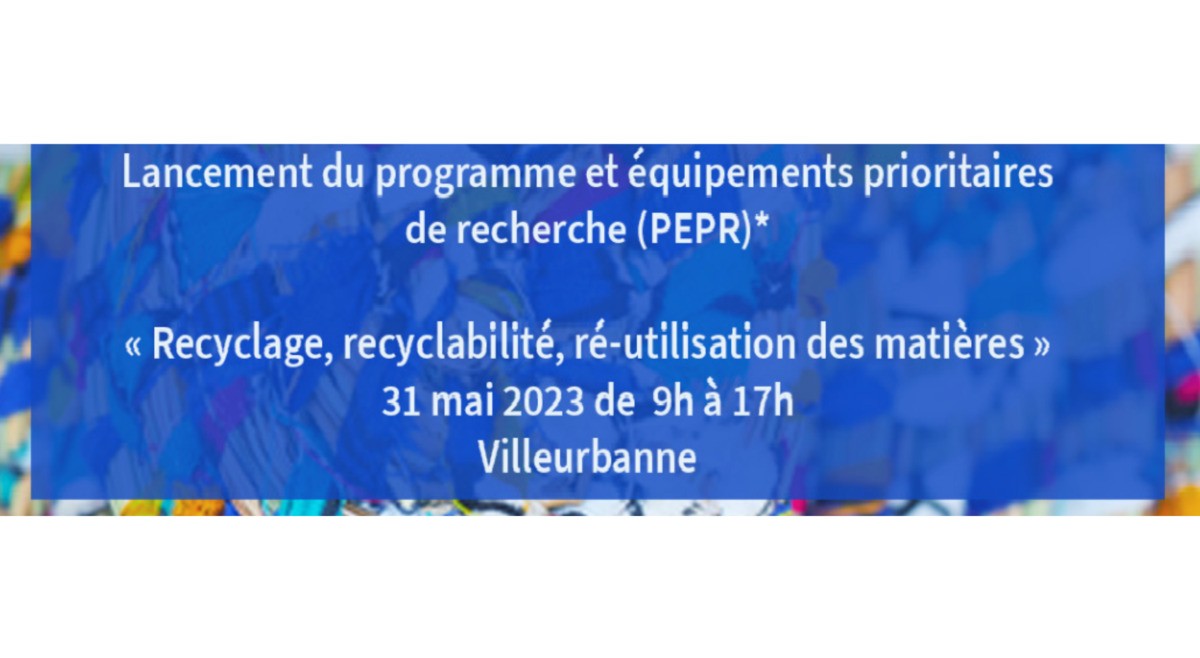 Lancement du programme et équipements prioritaires de recherche (PEPR): « Recyclage, recyclabilité et ré-utilisation des matières ». 