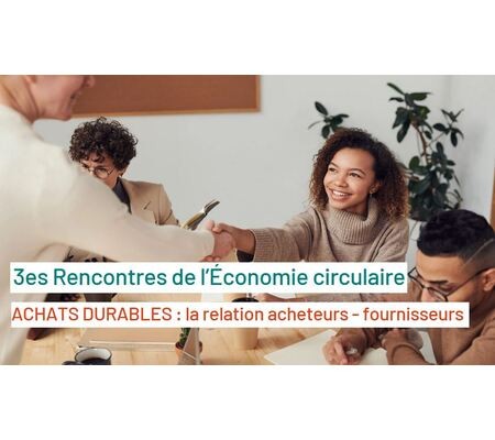 Invitation aux 3es Rencontres de l’Économie circulaire : Achats durables - la relation acheteurs fournisseurs