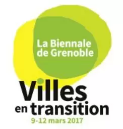 Biennale des Villes en Transition, Grenoble, du 9 au 12 mars 2017.